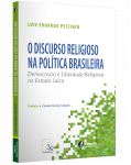 O DISCURSO RELIGIOSO NA POLÍTICA BRASILEIRA Democracia e Liberdade Religiosa no Estado Laico